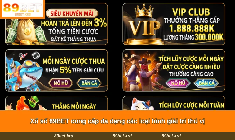Xổ số 89BET cung cấp đa dạng các loại hình giải trí thú vị